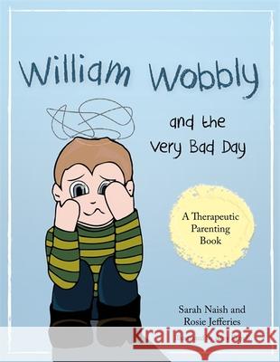 William Wobbly and the Very Bad Day: A Story about When Feelings Become Too Big