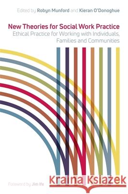 New Theories for Social Work Practice: Ethical Practice for Working with Individuals, Families and Communities