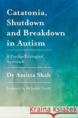 Catatonia, Shutdown and Breakdown in Autism: A Psycho-Ecological Approach