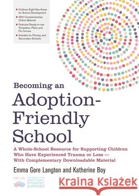 Becoming an Adoption-Friendly School: A Whole-School Resource for Supporting Children Who Have Experienced Trauma or Loss - With Complementary Downloa