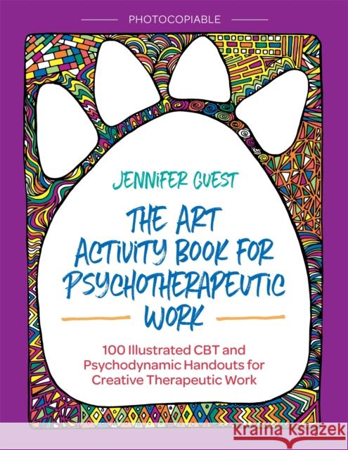 The Art Activity Book for Psychotherapeutic Work: 100 Illustrated CBT and Psychodynamic Handouts for Creative Therapeutic Work