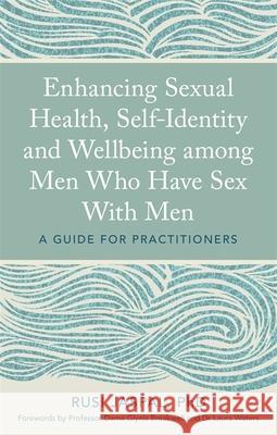 Enhancing Sexual Health, Self-Identity and Wellbeing Among Men Who Have Sex with Men: A Guide for Practitioners