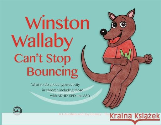 Winston Wallaby Can't Stop Bouncing: What to Do about Hyperactivity in Children Including Those with Adhd, SPD and Asd