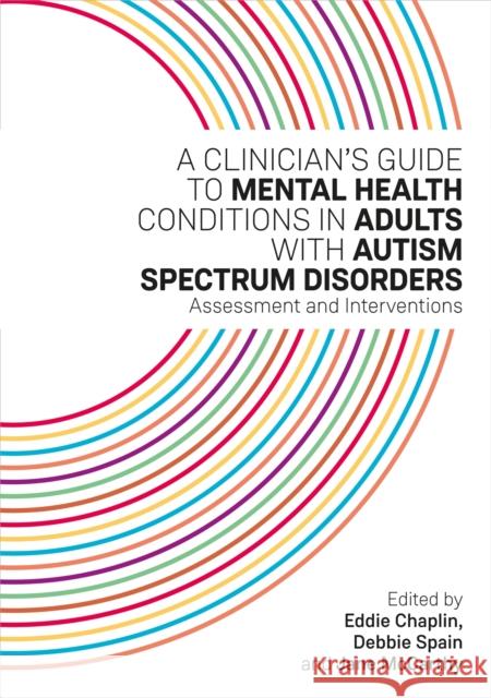 A Clinician's Guide to Mental Health Conditions in Adults with Autism Spectrum Disorders: Assessment and Interventions
