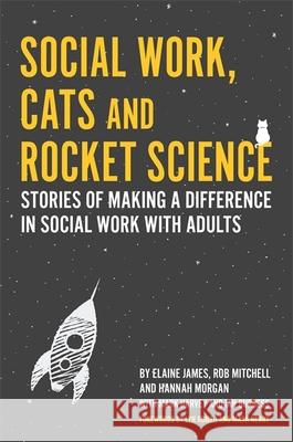 Social Work, Cats and Rocket Science: Stories of Making a Difference in Social Work with Adults