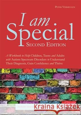 I am Special: A Workbook to Help Children, Teens and Adults with Autism Spectrum Disorders to Understand Their Diagnosis, Gain Confidence and Thrive