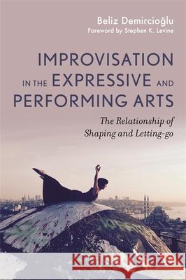 Improvisation in the Expressive and Performing Arts: The Relationship Between Shaping and Letting-Go