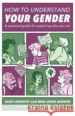 How to Understand Your Gender: A Practical Guide for Exploring Who You Are