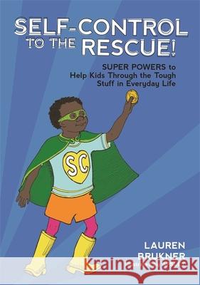 Self-Control to the Rescue!: Super Powers to Help Kids Through the Tough Stuff in Everyday Life