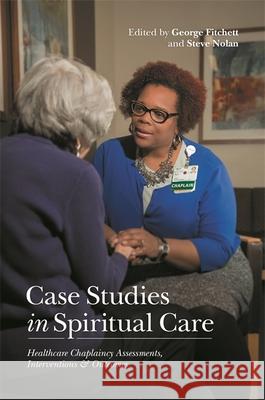 Case Studies in Spiritual Care: Healthcare Chaplaincy Assessments, Interventions and Outcomes