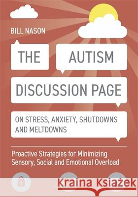 The Autism Discussion Page on Stress, Anxiety, Shutdowns and Meltdowns: Proactive Strategies for Minimizing Sensory, Social and Emotional Overload