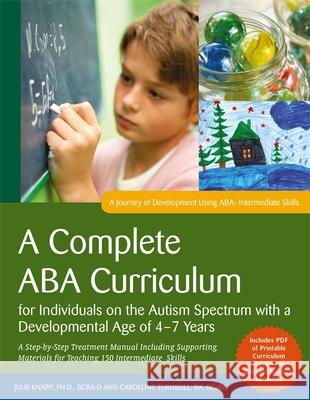 A Complete ABA Curriculum for Individuals on the Autism Spectrum with a Developmental Age of 4-7 Years: A Step-By-Step Treatment Manual Including Supp