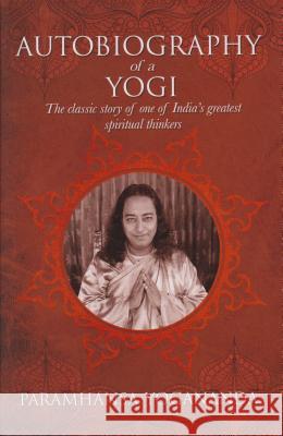 The Autobiography of a Yogi: The Classic Story of One of India's Greatest Spiritual Thinkers