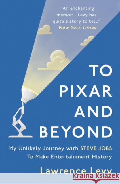 To Pixar and Beyond: My Unlikely Journey with Steve Jobs to Make Entertainment History