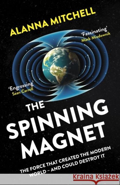 The Spinning Magnet: The Force That Created the Modern World – and Could Destroy It