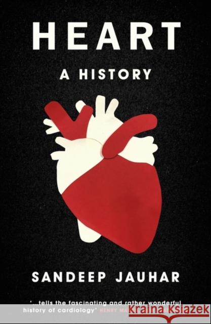 Heart: A History: Shortlisted for the Wellcome Book Prize 2019
