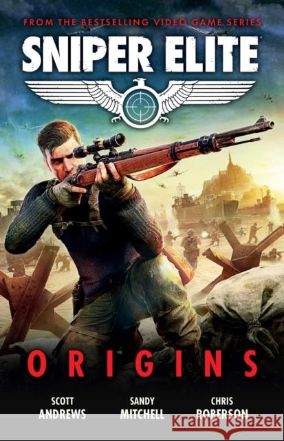 Sniper Elite: Origins - Three Original Stories Set in the World of the Hit Video Game