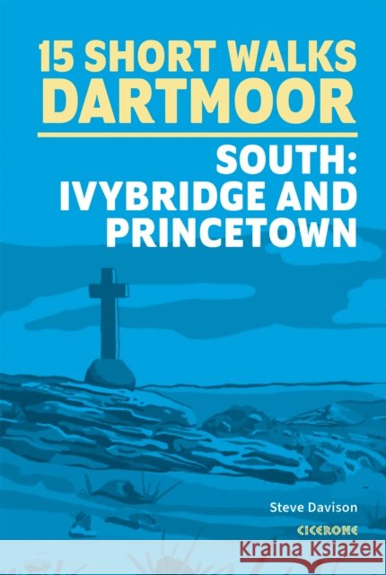 15 Short Walks on Dartmoor South - Ivybridge and Princetown