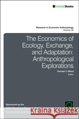 The Economics of Ecology, Exchange, and Adaptation: Anthropological Explorations