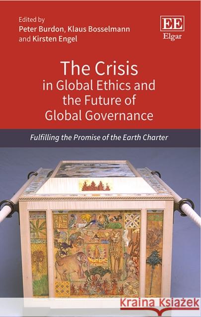 The Crisis in Global Ethics and the Future of Global Governance: Fulfilling the Promise of the Earth Charter