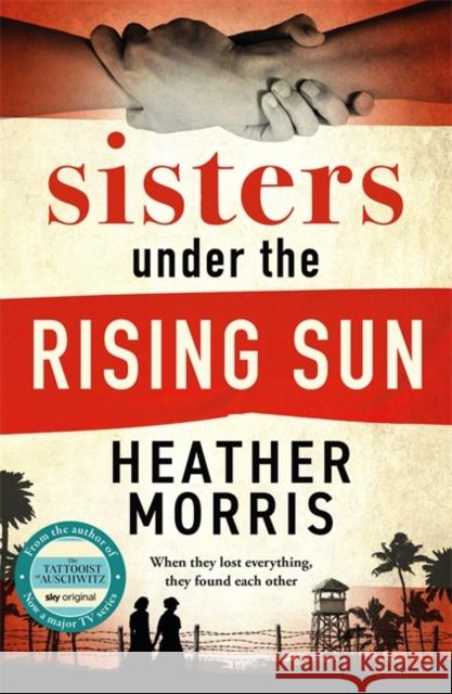 Sisters under the Rising Sun: A powerful story from the author of The Tattooist of Auschwitz
