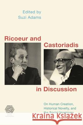 Ricoeur and Castoriadis in Discussion: On Human Creation, Historical Novelty, and the Social Imaginary