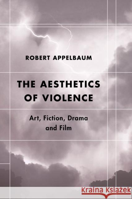 The Aesthetics of Violence: Art, Fiction, Drama and Film