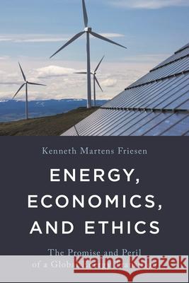 Energy, Economics, and Ethics: The Promise and Peril of a Global Energy Transition