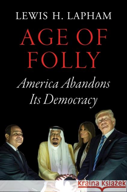 Age of Folly: America Abandons Its Democracy