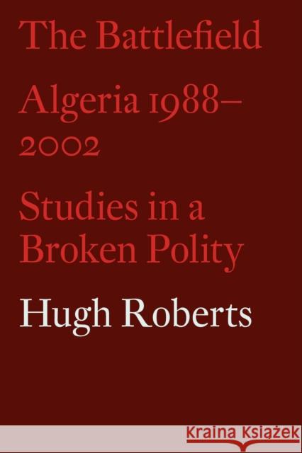 The Battlefield: Algeria 1988-2002: Studies in a Broken Polity