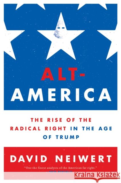 Alt-America: The Rise of the Radical Right in the Age of Trump