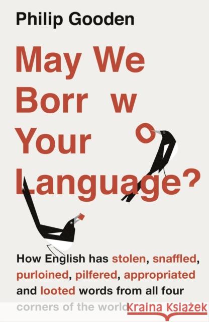 May We Borrow Your Language?: How English Steals Words from All Over the World