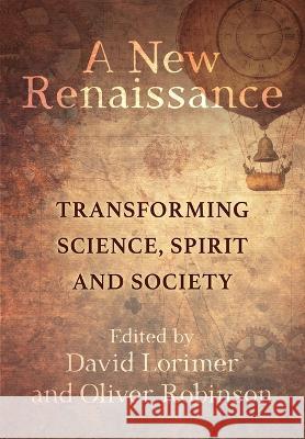 A New Renaissance: Transforming Science, Spirit and Society
