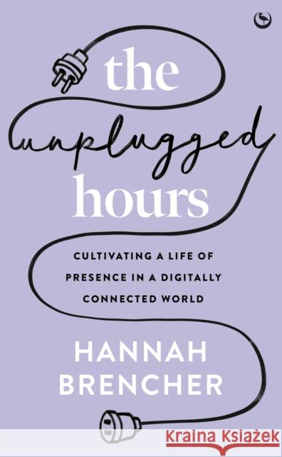The Unplugged Hours: Cultivating a Life of Presence in a Digitally Connected World
