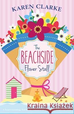 The Beachside Flower Stall: A Feel Good Romance to Make You Laugh Out Loud