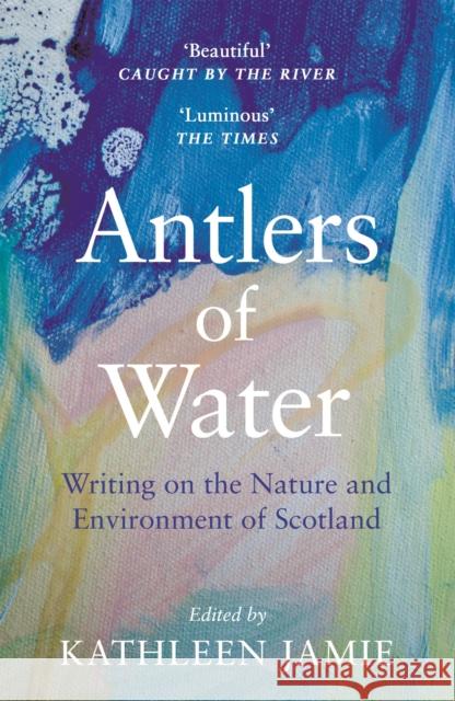 Antlers of Water: Writing on the Nature and Environment of Scotland