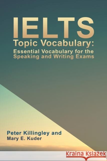 IELTS Topic Vocabulary: Essential Vocabulary for the Speaking and Writing Exams