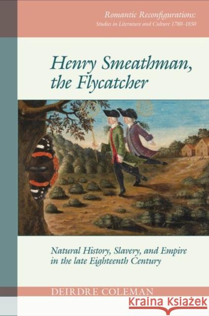 Henry Smeathman, the Flycatcher: Natural History, Slavery, and Empire in the Late Eighteenth Century