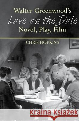 Walter Greenwood's 'Love on the Dole': Novel, Play, Film