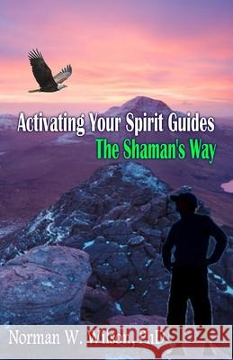 Activating Your Spirit Guides: The Shaman's Way
