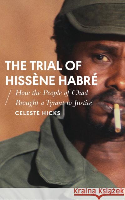 The Trial of Hissène Habré: How the People of Chad Brought a Tyrant to Justice