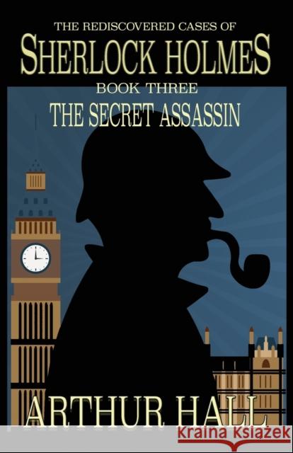 The Secret Assassin: The Rediscovered Cases Of Sherlock Holmes Book 3