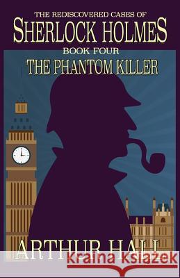 The Phantom Killer: The Rediscovered Cases Of Sherlock Holmes Book 4