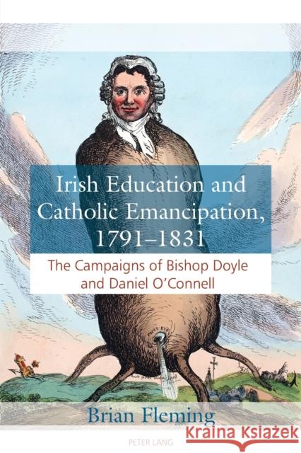 Irish Education and Catholic Emancipation, 1791-1831: The Campaigns of Bishop Doyle and Daniel O'Connell