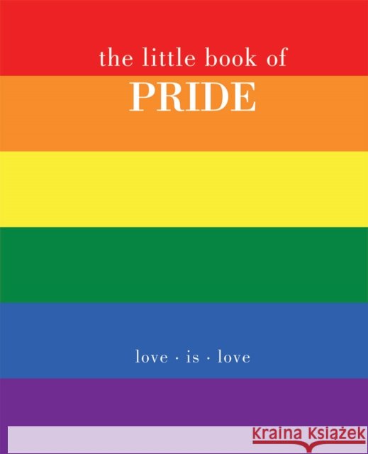 The Little Book of Pride: Love Is Love