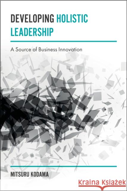 Developing Holistic Leadership: A Source of Business Innovation