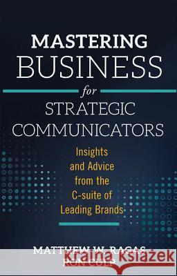 Mastering Business for Strategic Communicators: Insights and Advice from the C-Suite of Leading Brands