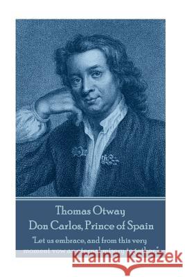 Thomas Otway - Don Carlos, Prince of Spain: 