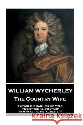 William Wycherley - The Country Wife: 