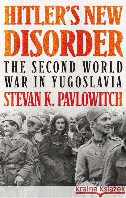 Hitler's New Disorder: The Second World War in Yugoslavia